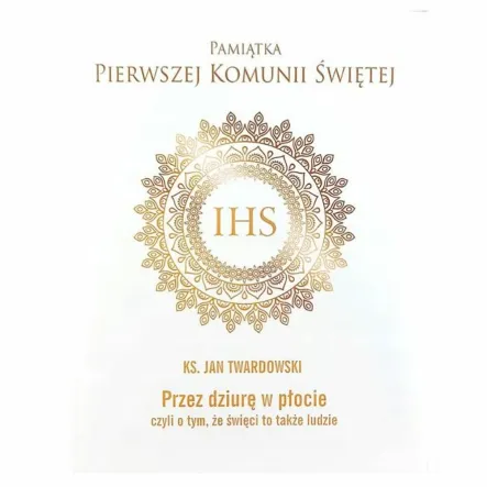 Książka: Przez Dziurę w Płocie.ks. J. Twardowski - Pamiątka Pierwszej Komunii Świętej